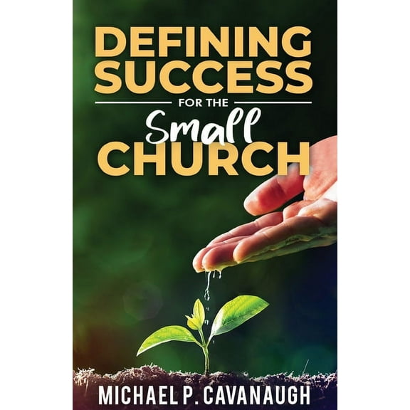 Defining Success For The Small Church (Paperback) by Michael P Cavanaugh