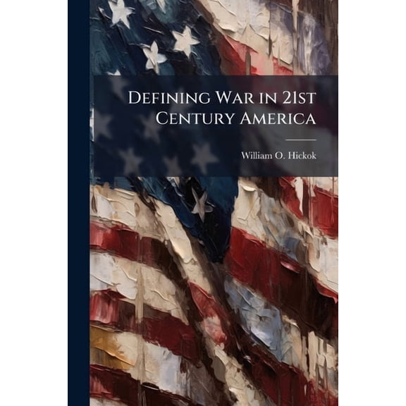 Defining War in 21st Century America, (Paperback)