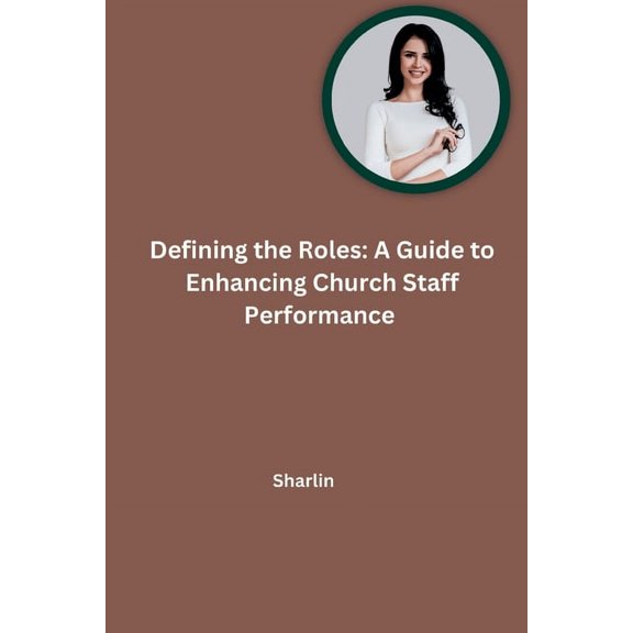 Defining the Roles: A Guide to Enhancing Church Staff Performance, (Paperback)
