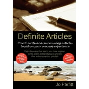 Definite Articles - How to Write and Sell Winning Articles Based on Your Overseas Experience, Paperback
