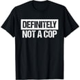 thumbnail image 1 of Definitely Not A Cop Costume Shirt T-Shirt, 1 of 3
