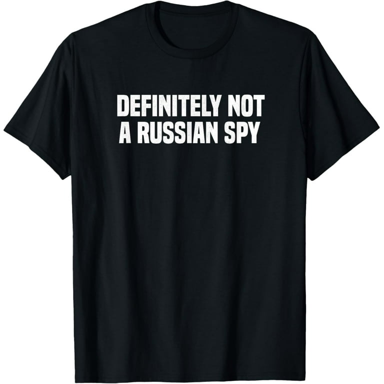 Totally Not A Russian Spy Sarcastic T-Shirt (Dark) Totally Not A Russian Spy Sarcastic T-Shirt (Dark)