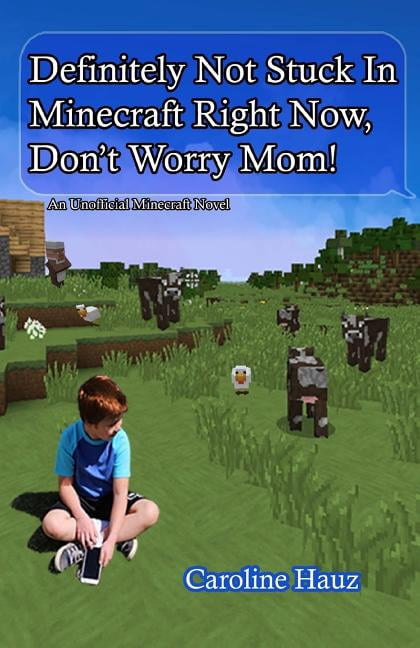 Definitely Not Stuck in Minecraft Right Now, Don't Worry Mom!, (Paperback)