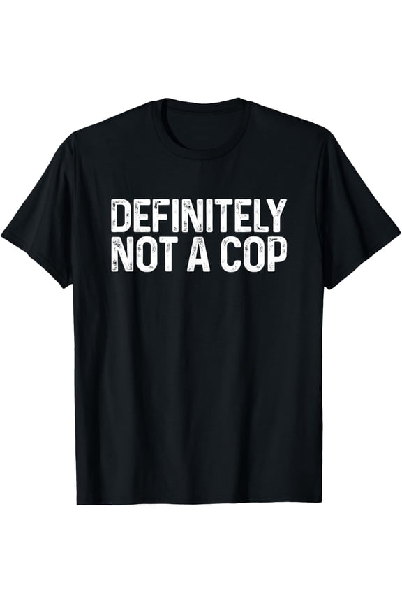Definitely Not a Cop Shirt Undercover Definitely Not a Cop T-Shirt