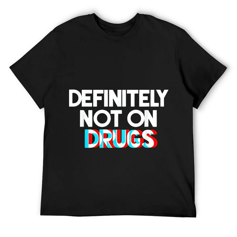 Definitely Not On Drugs - Trippy Novelty Tshirt Definitely Not On Drugs - Trippy Novelty Tshirt