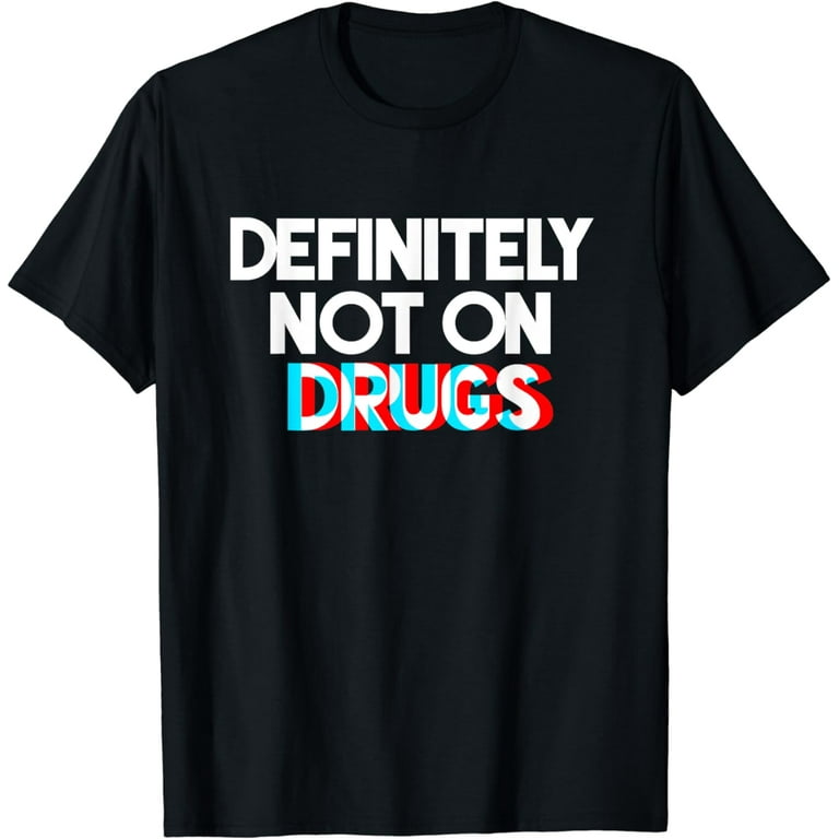 Definitely Not On Drugs - Trippy Novelty Tshirt Definitely Not On Drugs - Trippy Novelty Tshirt