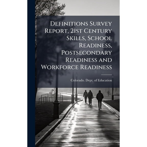 Definitions Survey Report, 21st Century Skills, School Readiness, Postsecondary Readiness and Workforce Readiness, (Hardcover)