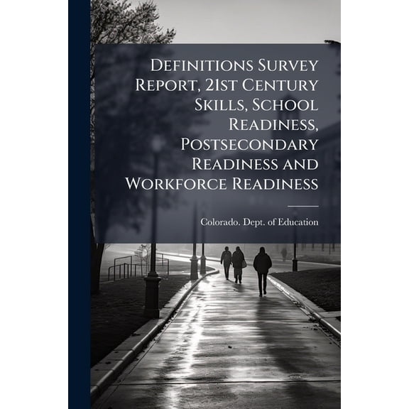 Definitions Survey Report, 21st Century Skills, School Readiness, Postsecondary Readiness and Workforce Readiness, (Paperback)