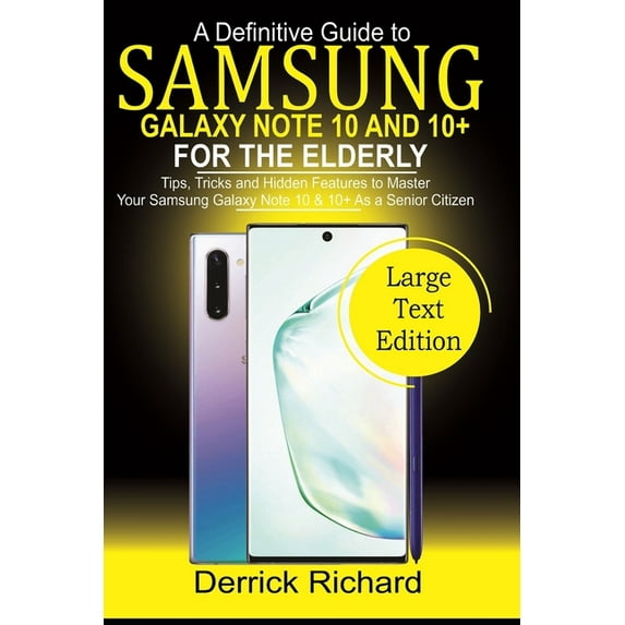 A Definitive Guide To SAMSUNG Galaxy Note 10 and 10+ FOR THE ELDERLY: Tips, Tricks and Hidden (Paperback) by Derrick Richard