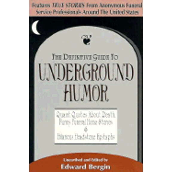 The Definitive Guide to Underground Humor : Quaint Quotes about Death, Funny Funeral Home Stories, and Hilarious Headstone Epitaphs (Edition 2) (Paperback)