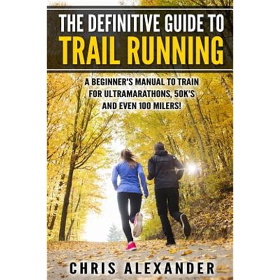 Pre-Owned Definitive Guide to Trail Running : A Beginner?s Manual to Train for Ultramarathons, 50k?s and Even 100 Milers!