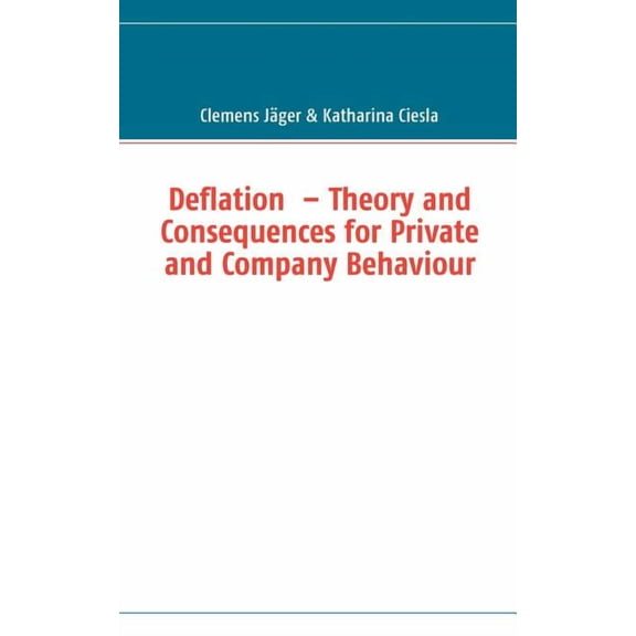 Deflation - Theory and Consequences for Private and Company Behaviour, (Paperback)
