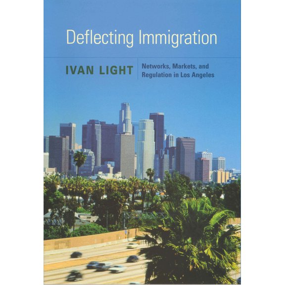 Deflecting Immigration : Networks, Markets, and Regulation in Los Angeles (Paperback)