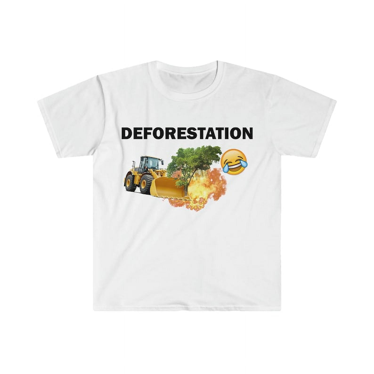 Deforestation shirt, Humor Tshirt, Funny Gift, Funny Meme shirt