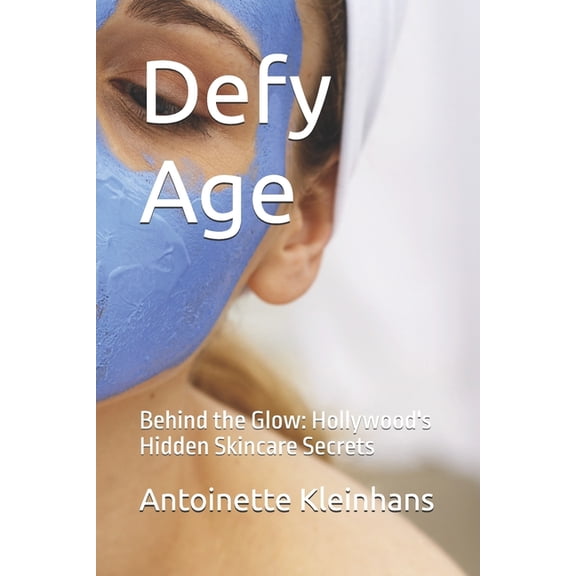 Defy Age: Behind the Glow: Hollywood's Hidden Skincare Secrets, (Paperback)