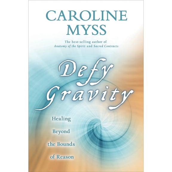 Defy Gravity: Healing Beyond the Bounds of Reason, (Paperback)