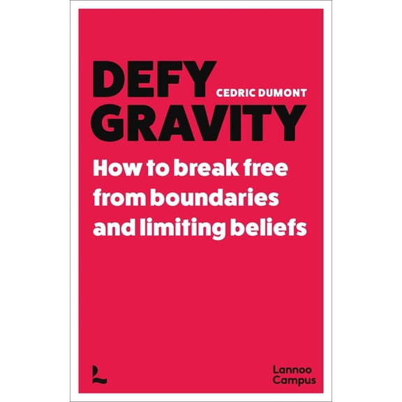 Defy Gravity: How to Break Free from Boundaries and Limiting Beliefs, (Paperback)