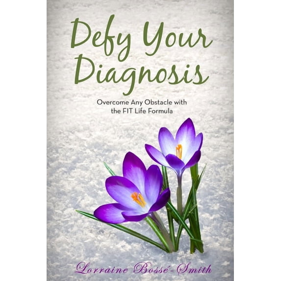 Defy Your Diagnosis!: Overcome Any Obstacle with the Fit Life Formula, (Paperback)