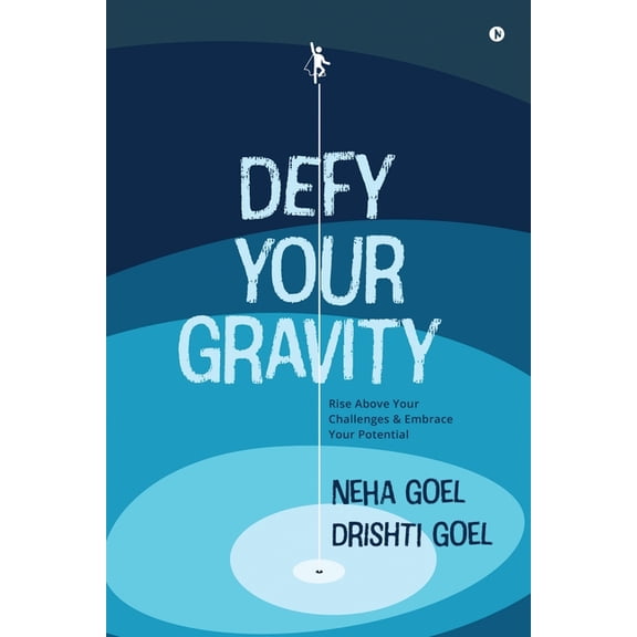 Defy Your Gravity: Rise above Your Challenges and Embrace Your Potential, (Paperback)