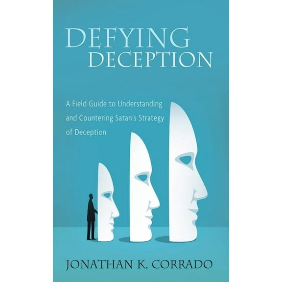 Defying Deception: A Field Guide to Understanding and Countering Satan's Strategy of Deception, (Hardcover)