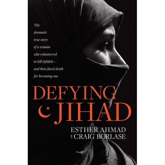Defying Jihad: The Dramatic True Story of a Woman Who Volunteered to Kill Infidels--And Then Faced Death for Becoming One (Paperback)