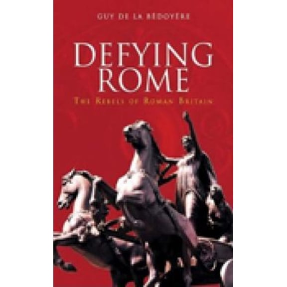 Pre-Owned Defying Rome: The Rebels of Roman Britain (Hardcover) 0752425617 9780752425610