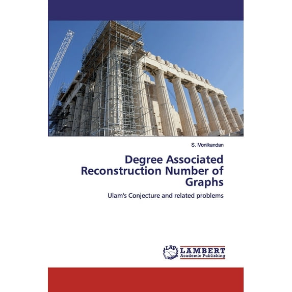 Degree Associated Reconstruction Number of Graphs: Ulams Conjecture and related problems Paperback 6139579260 9786139579266 S. Monikandan