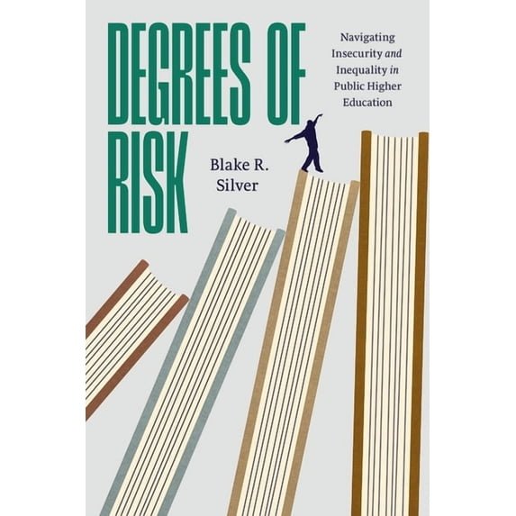 Degrees of Risk: Navigating Insecurity and Inequality in Public Higher Education, (Paperback)