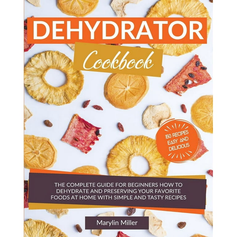 https://i5.walmartimages.com/seo/Dehydrator-Cookbook-The-Complete-Guide-Beginners-How-To-Dehydrate-Preserving-Favorite-Foods-Home-With-Simple-Tasty-Recipes-Paperback-9781801157278_04b08108-dd40-4d98-b7de-e0525a6f6d89.2614038ed9a3af46c9926ba0c67700e8.jpeg?odnHeight=768&odnWidth=768&odnBg=FFFFFF