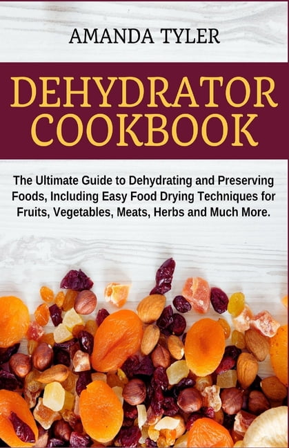 The Ultimate Dehydrator Cookbook