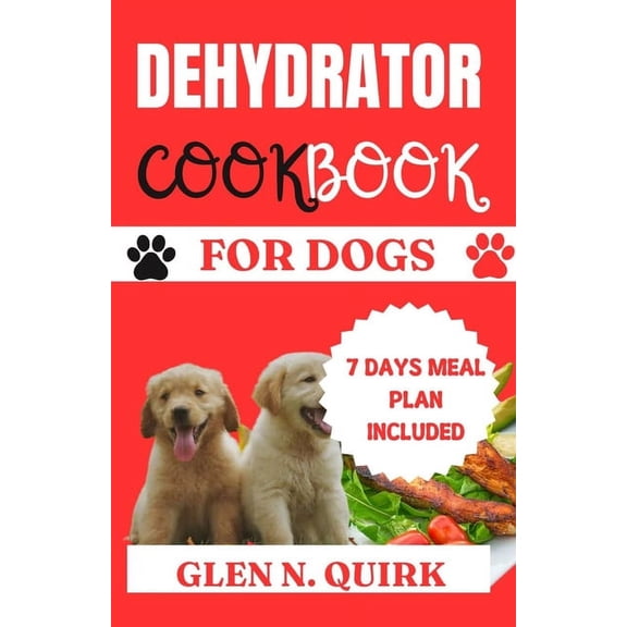 Dehydrator Cookbook for Dogs: "Pawsitively Delicious: Elevating Your Dog's Dining Experience", (Paperback)