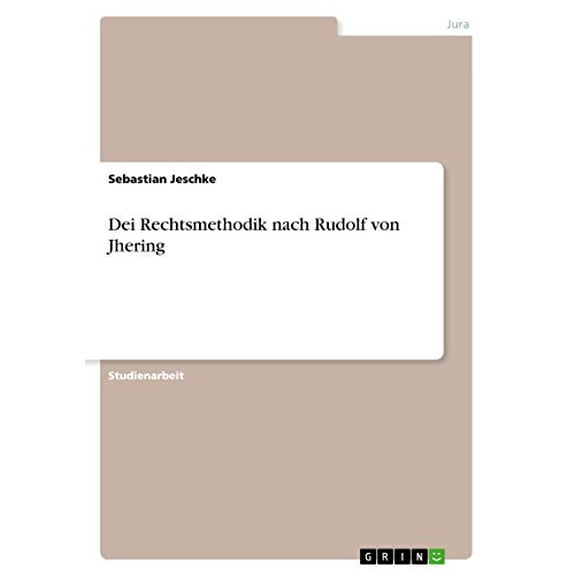Dei Rechtsmethodik nach Rudolf von Jhering German Edition Paperback 3668769028 9783668769021 Sebastian Jeschke