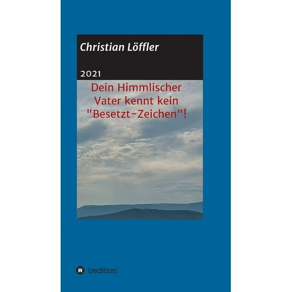 Dein Himmlischer Vater kennt kein "Besetzt-Zeichen"!: "Weshalb machst du dir so viele Sorgen?", (Hardcover)