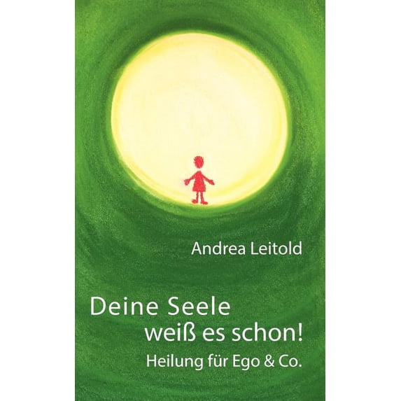 Deine Seele weiß es schon! Heilung für Ego & Co., (Paperback)