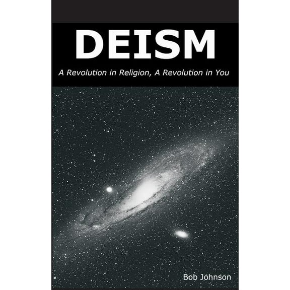 Deism: A Revolution in Religion, a Revolution in You, (Paperback)
