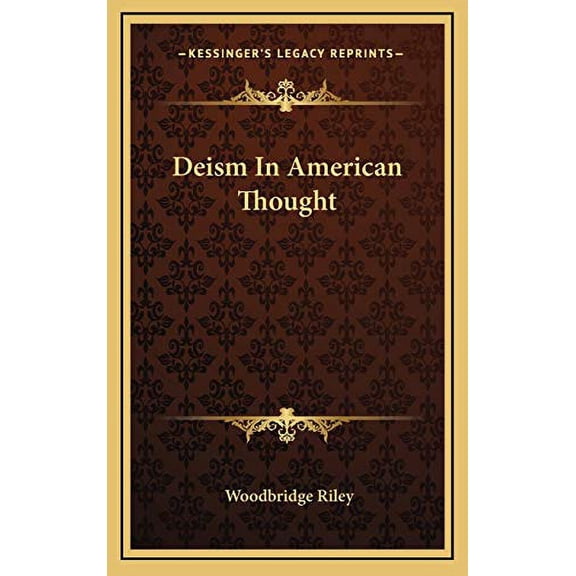 Deism In American Thought Hardcover 1168670179 9781168670175 Woodbridge Riley