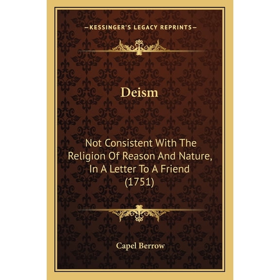 Deism : Not Consistent With The Religion Of Reason And Nature, In A Letter To A Friend (1751) (Paperback)