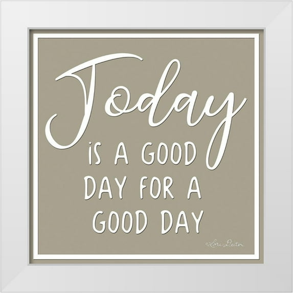 Deiter, Lori 20x20 White Modern Wood Framed Museum Art Print Titled - Today is a Good Day
