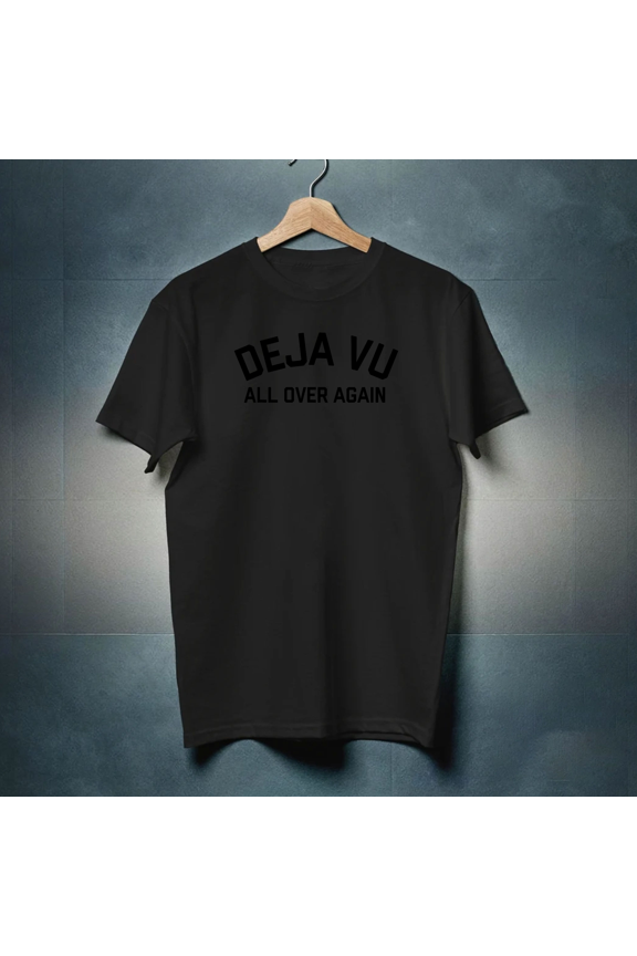 Deja Vu That Feeling That Repeats Again In Life Funny Quote Unisex T-Shirt, for men & women, up to size 5XL.