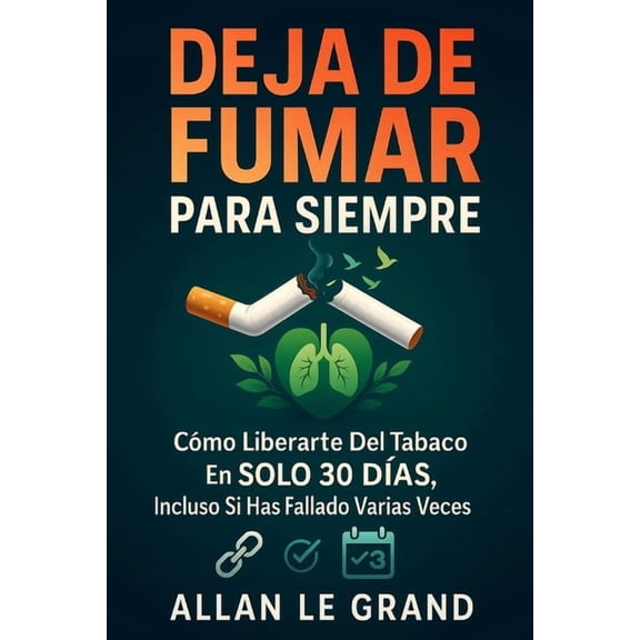 Dejar de Fumar Deja de Fumar Para Siempre: Cmo liberarte del tabaco en SOLO 30 DAS, Incluso Si Has Fallado Varias Veces!, Book 3, (Paperback)