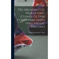 thumbnail image 1 of Del Arcaismo Y El Neologismo. ¿cuando Se Debe Considerar Fijada Una Lengua? Discurso (Hardcover), 1 of 1