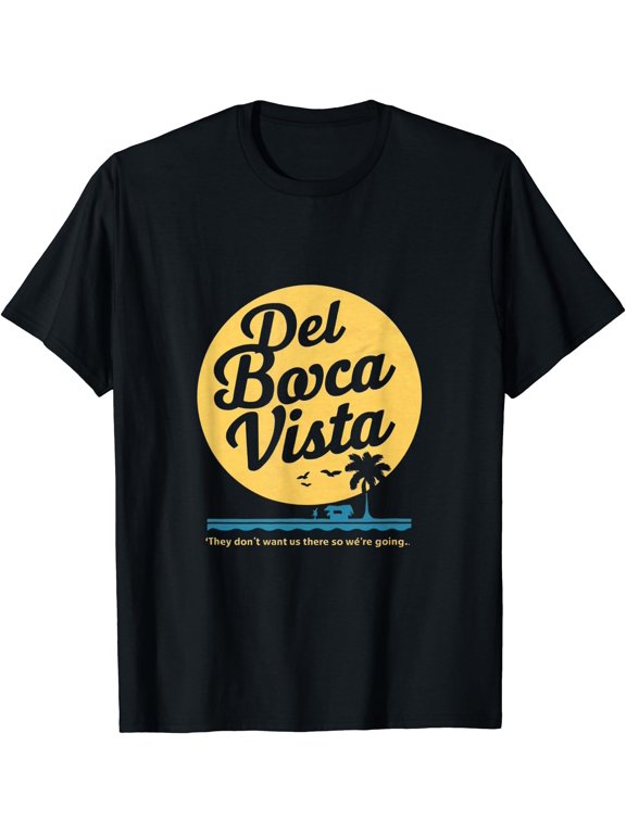 Del Boca Vista T Shirt They Don't Want Us There Retirement T-Shirt