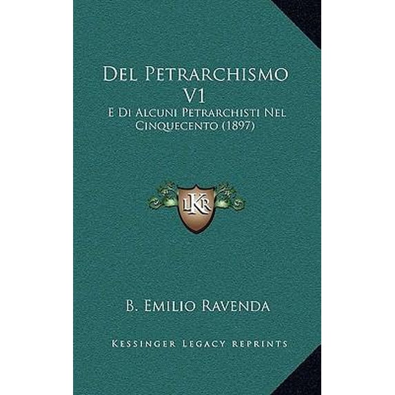 del Petrarchismo V1: E Di Alcuni Petrarchisti Nel Cinquecento (1897) Paperback