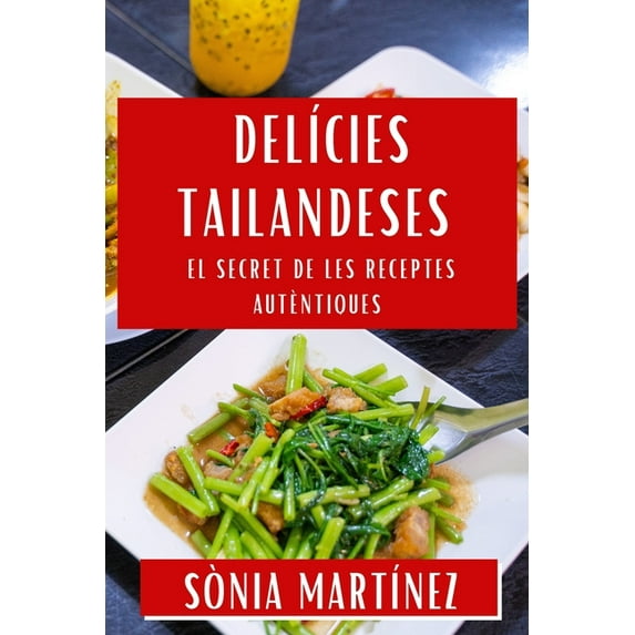 DelÃcies Tailandeses: El Secret de les Receptes Autèntiques, (Paperback)