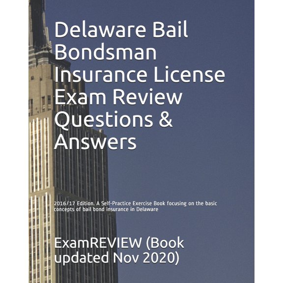 Delaware Bail Bondsman Insurance License Exam Review Questions & Answers 2016/17 : A Self-practice Exercise Book Focusing on the Basic Concepts of Bail Bond Insurance in Delaware
