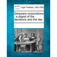 thumbnail image 1 of Delaware Corporations: A Digest of the Decisions and the Law. (Paperback), 1 of 1