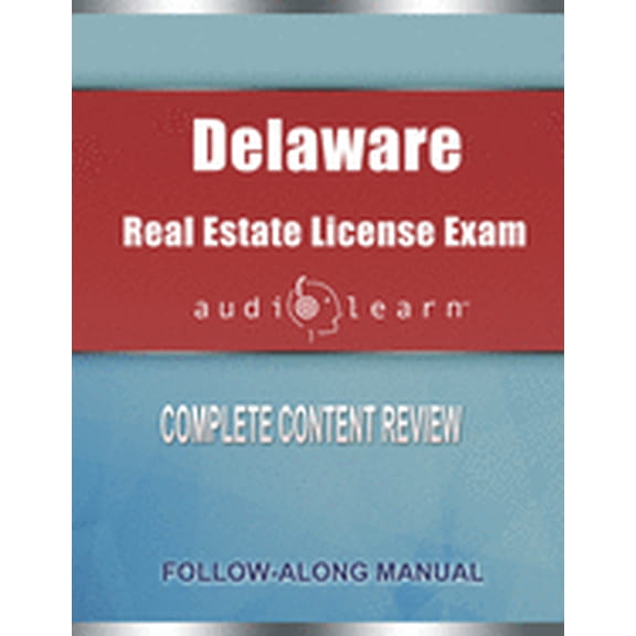 Delaware Real Estate License Exam AudioLearn: Complete Audio Review for the Real Estate License Examination in Delaware!