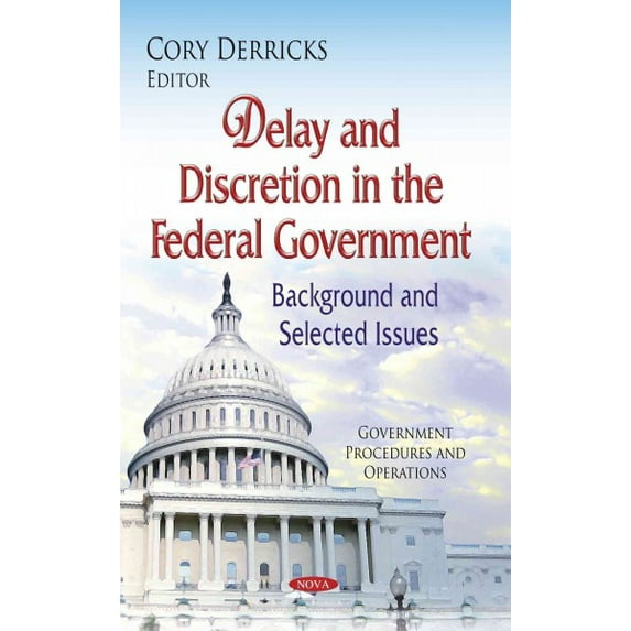 Delay and Discretion in the Federal Government : Background and Selected Issues