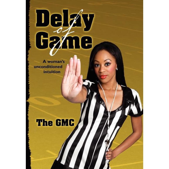 Delay of Game: a woman's unconditioned intution, (Paperback)