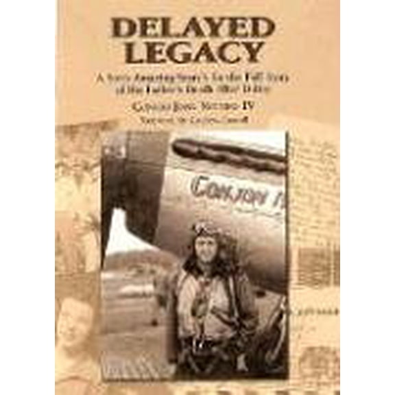 Pre-Owned Delayed Legacy: A Son's Amazing Search for the Full Story of His Father's Death After D-day (Hardcover) 1893271374 9781893271371